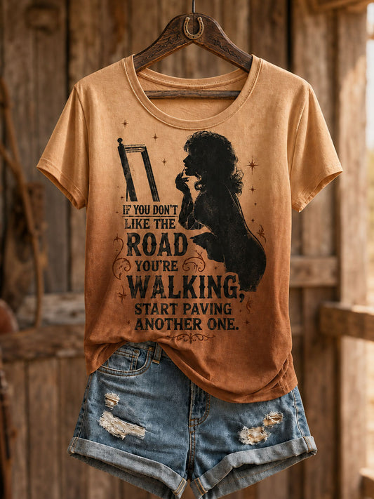 Women’s “If you don’t like the road you’re walking, start paving another one” T-shirts